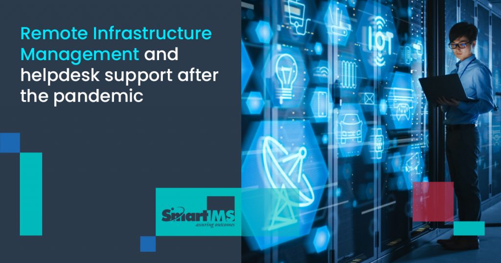 Remote infrastructure management and helpdesk support after the pandemic